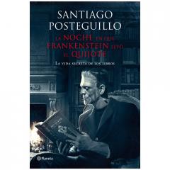 La noche en que Frankenstein leyó El Quijote Santiago Posteguillo