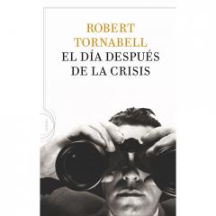 EL DÍA DESPUÉS DE LA CRISIS Robert Tornabell