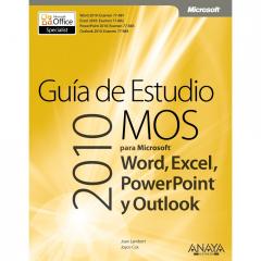 GUÍA DE ESTUDIO MOS 2010 PARA MICROSOFT WORD, EXCEL, POWERPOINT Y