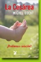 La Cesarea: problema O Solucion Michel Odent