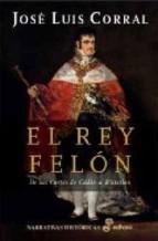 El Rey Felon: De Las Cortes De Cadiz A Waterloo Jose Luis Corral