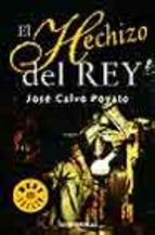 El Hechizo Del Rey Jose Calvo Poyato