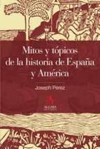 Mitos Y Tópicos De La Historia De España Joseph Perez