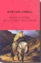Breve Historia De La Orden Del Temple Jose Luis Corral