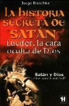 La Historia Secreta De Satan: Lucifer, La Cara Oculta De Dios: Sa