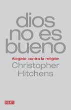 Dios No Es Bueno: Alegato Contra La Religion Christopher Hitchens