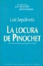 La Locura De Pinochet: 20 Articulos Escritos Para La Prensa Mundi