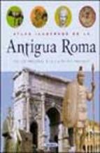 Atlas Ilustrado De La Antigua Roma: De Los Origenes A La Caida De