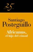 Africanus, El Hijo Del Consul coleccion 25 Aniversario Santiago Posteguillo