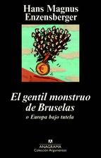El Gentil Monstruo De Bruselas O Europa Bajo Tutela Hans Magnus Enzensberger