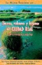 Sierras, Volcanes Y Lagunas De Ciudad Real: 40 Itinerarios las M