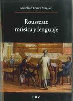 Rousseau: Musica Y Lenguaje Anacleto Ferrer Mas