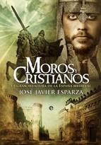 Moros Y Cristianos: La Gran Aventura De La España Medieval Jose Javier